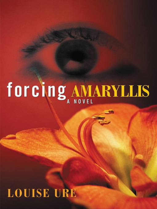 Title details for Forcing Amaryllis by Louise Ure - Available